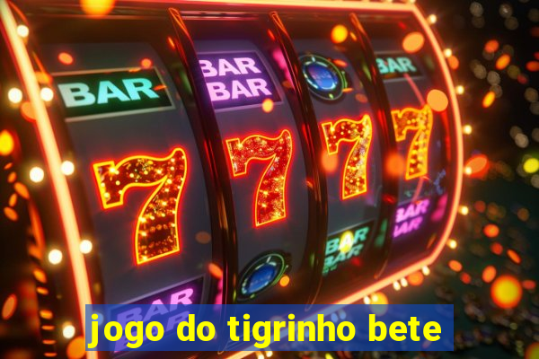 jogo do tigrinho bete